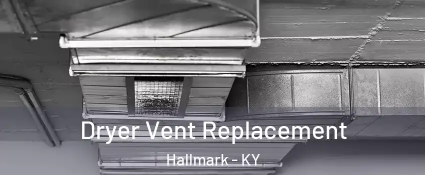 Dryer Vent Replacement Hallmark - KY