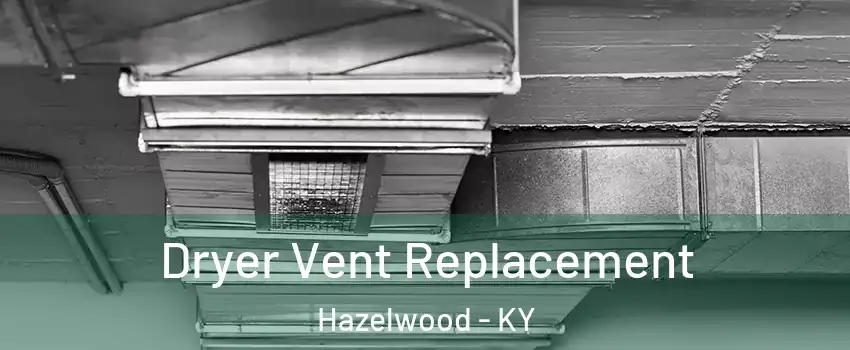 Dryer Vent Replacement Hazelwood - KY