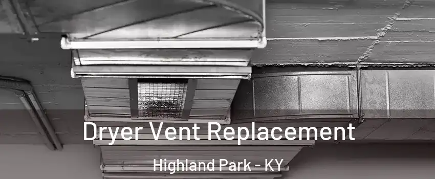 Dryer Vent Replacement Highland Park - KY