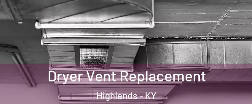 Dryer Vent Replacement Highlands - KY