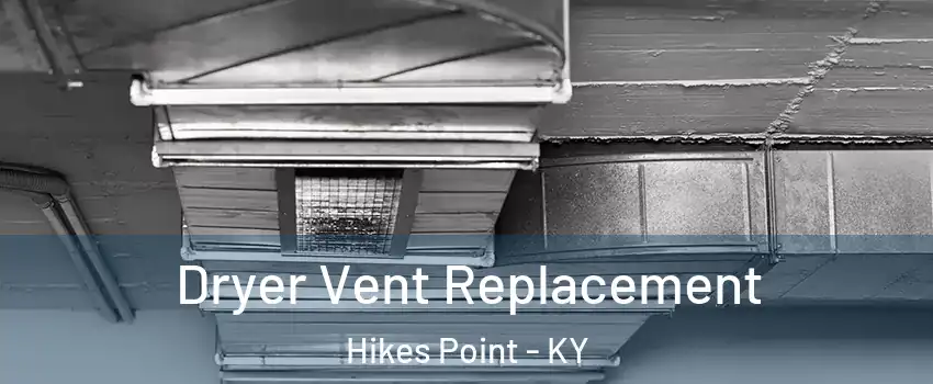 Dryer Vent Replacement Hikes Point - KY