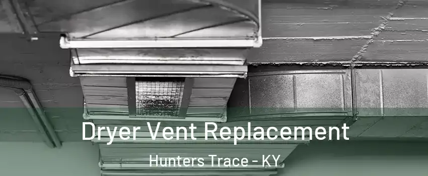 Dryer Vent Replacement Hunters Trace - KY