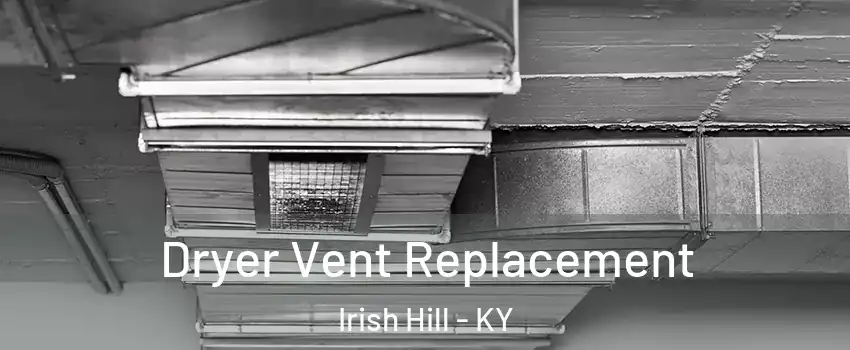 Dryer Vent Replacement Irish Hill - KY