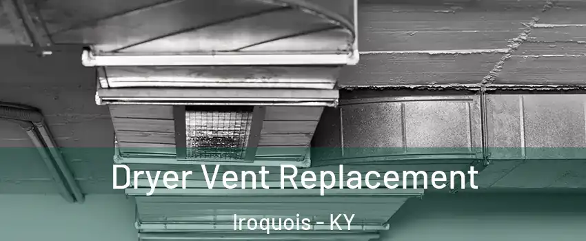 Dryer Vent Replacement Iroquois - KY