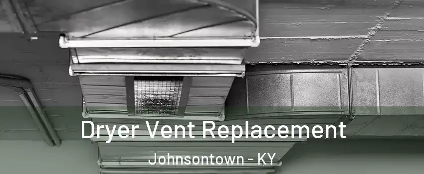 Dryer Vent Replacement Johnsontown - KY