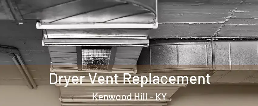 Dryer Vent Replacement Kenwood Hill - KY