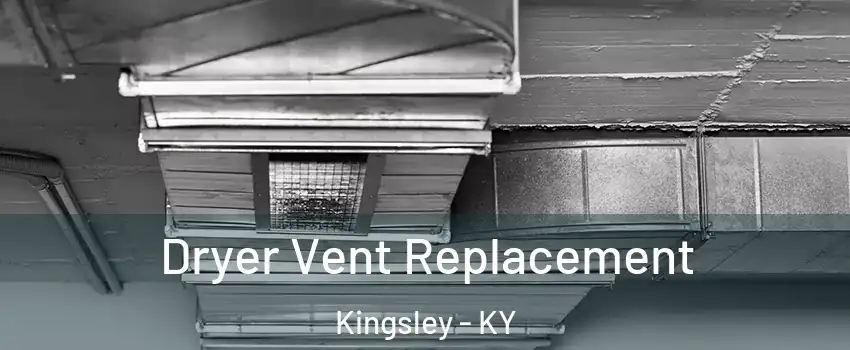 Dryer Vent Replacement Kingsley - KY