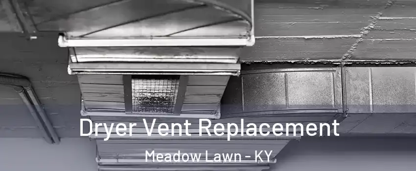 Dryer Vent Replacement Meadow Lawn - KY