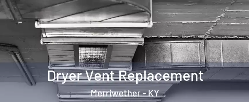 Dryer Vent Replacement Merriwether - KY