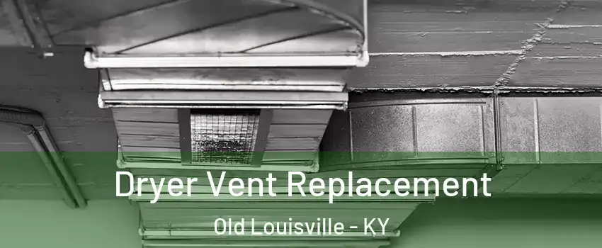 Dryer Vent Replacement Old Louisville - KY