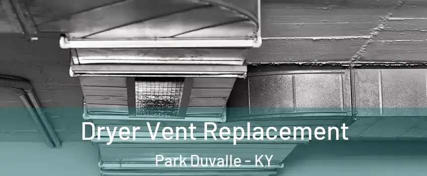 Dryer Vent Replacement Park Duvalle - KY