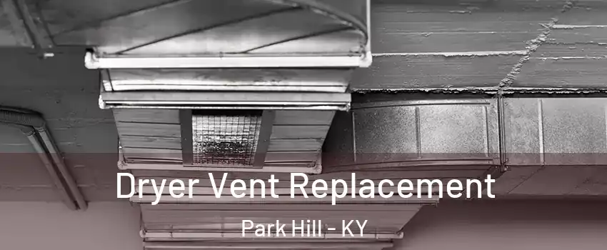 Dryer Vent Replacement Park Hill - KY