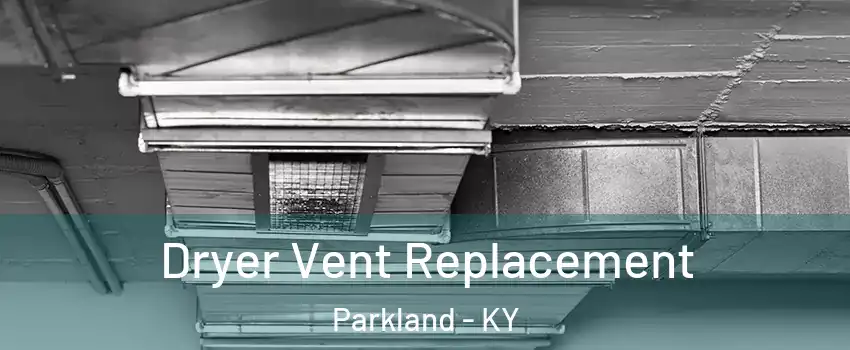 Dryer Vent Replacement Parkland - KY