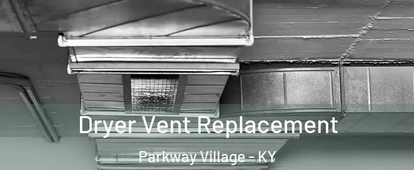 Dryer Vent Replacement Parkway Village - KY