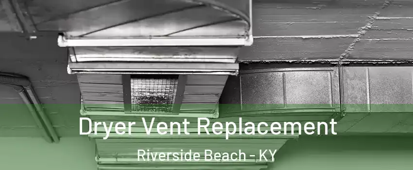 Dryer Vent Replacement Riverside Beach - KY