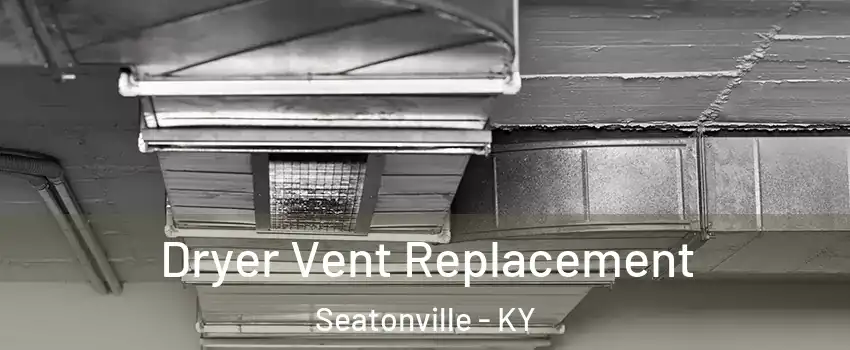 Dryer Vent Replacement Seatonville - KY