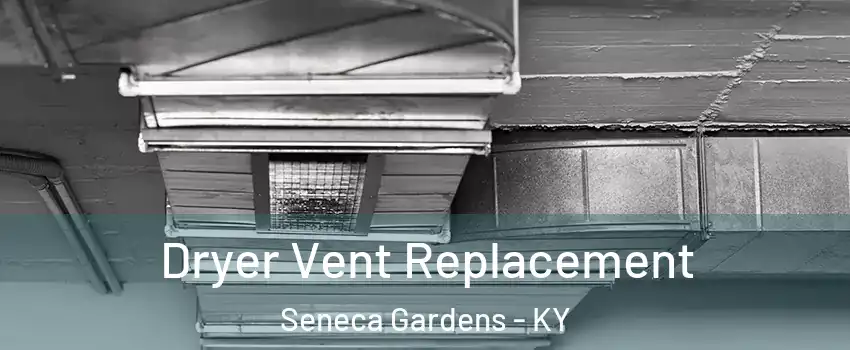 Dryer Vent Replacement Seneca Gardens - KY