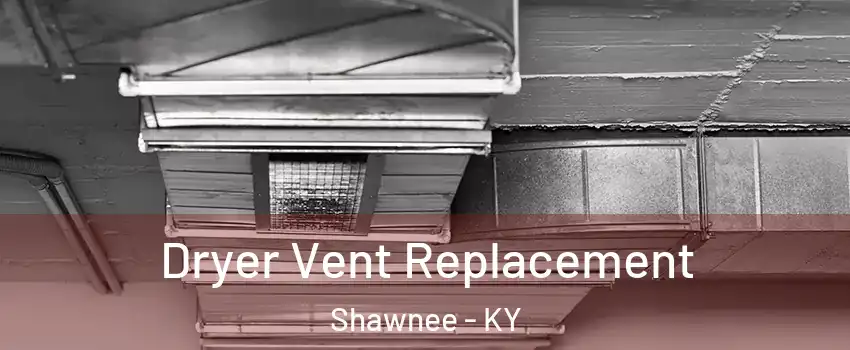 Dryer Vent Replacement Shawnee - KY