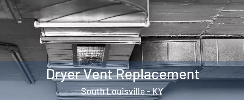 Dryer Vent Replacement South Louisville - KY