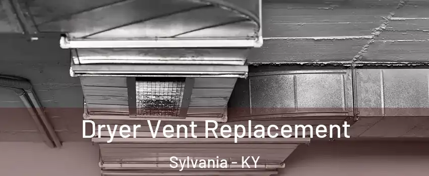 Dryer Vent Replacement Sylvania - KY