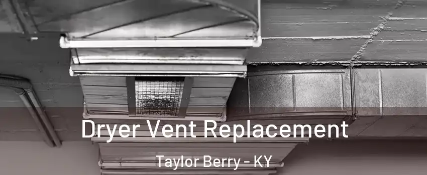 Dryer Vent Replacement Taylor Berry - KY