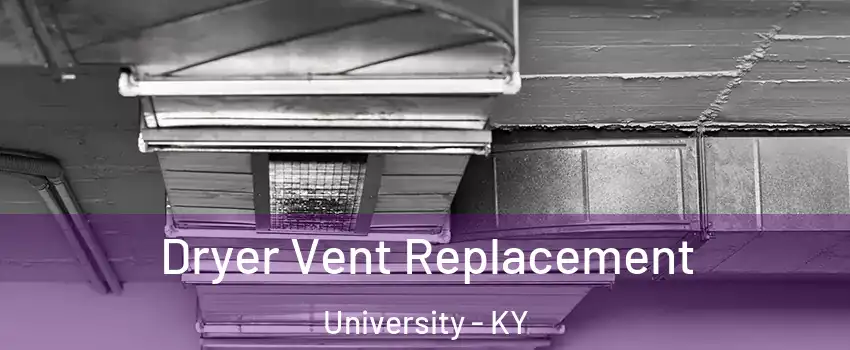 Dryer Vent Replacement University - KY