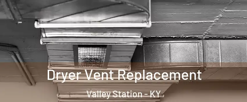 Dryer Vent Replacement Valley Station - KY