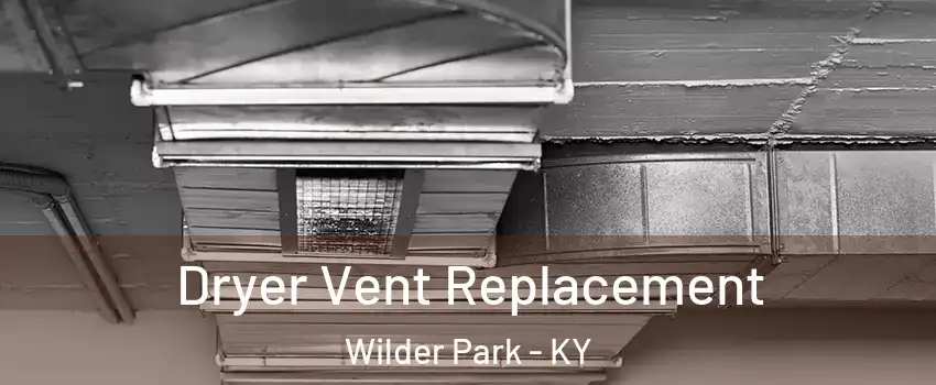 Dryer Vent Replacement Wilder Park - KY