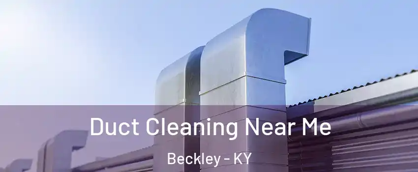 Duct Cleaning Near Me Beckley - KY