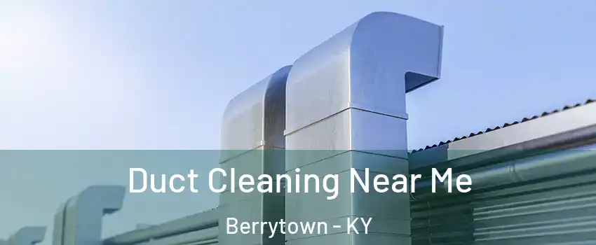 Duct Cleaning Near Me Berrytown - KY