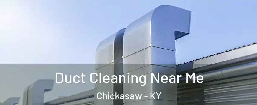 Duct Cleaning Near Me Chickasaw - KY