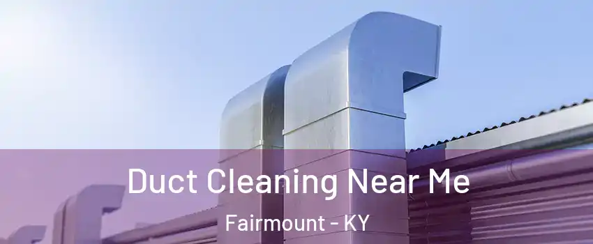 Duct Cleaning Near Me Fairmount - KY