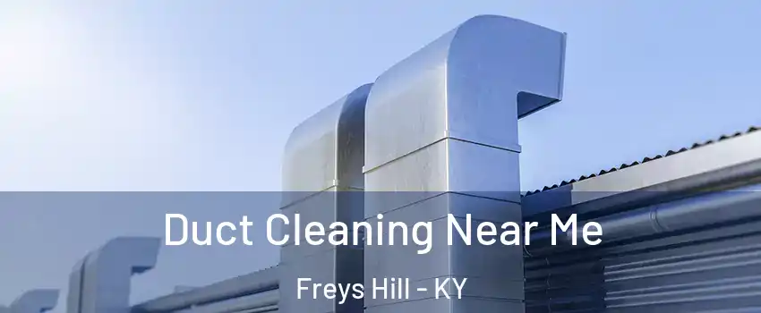 Duct Cleaning Near Me Freys Hill - KY