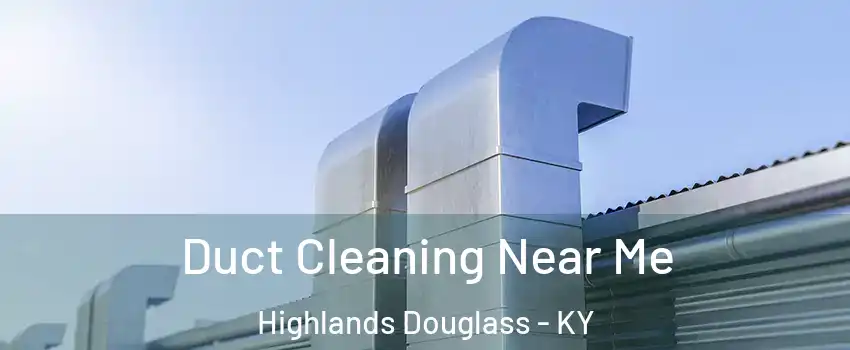 Duct Cleaning Near Me Highlands Douglass - KY