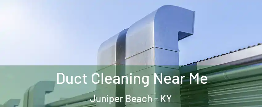 Duct Cleaning Near Me Juniper Beach - KY