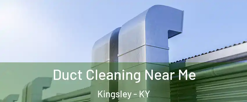 Duct Cleaning Near Me Kingsley - KY