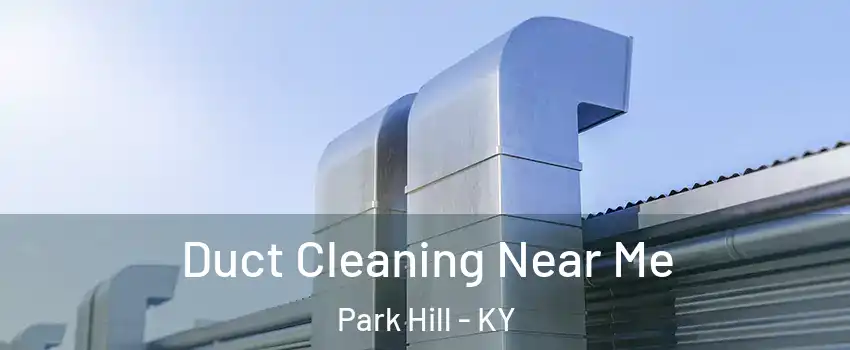 Duct Cleaning Near Me Park Hill - KY