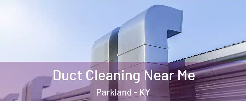 Duct Cleaning Near Me Parkland - KY