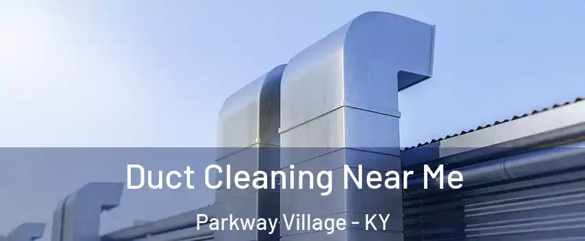 Duct Cleaning Near Me Parkway Village - KY