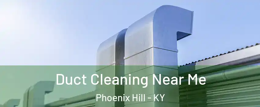 Duct Cleaning Near Me Phoenix Hill - KY