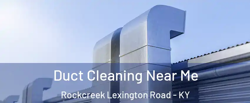 Duct Cleaning Near Me Rockcreek Lexington Road - KY