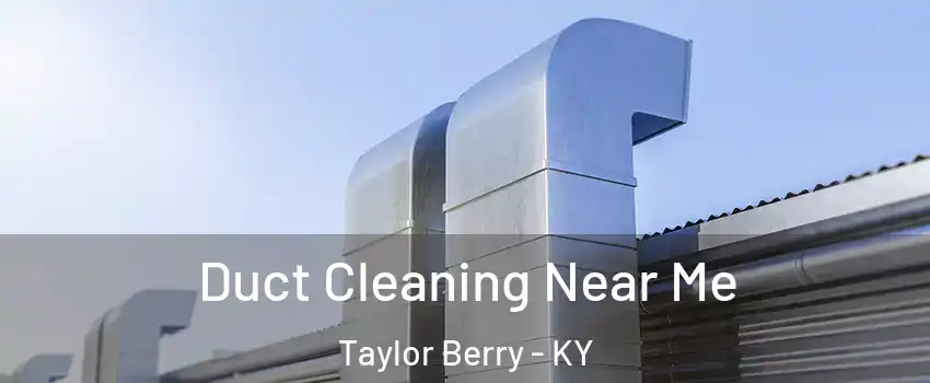 Duct Cleaning Near Me Taylor Berry - KY