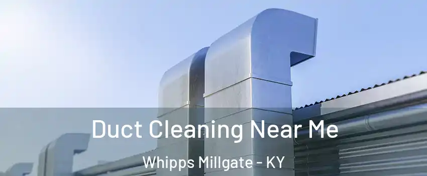 Duct Cleaning Near Me Whipps Millgate - KY