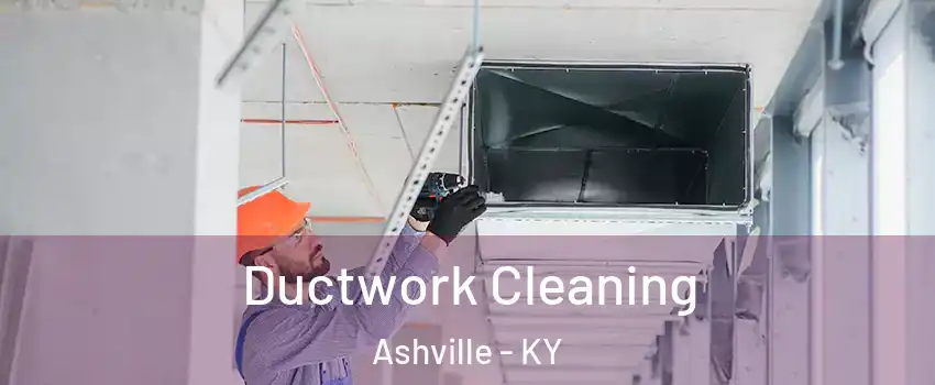 Ductwork Cleaning Ashville - KY