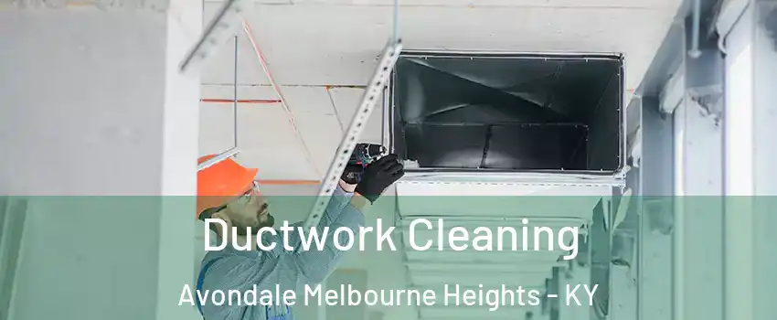 Ductwork Cleaning Avondale Melbourne Heights - KY