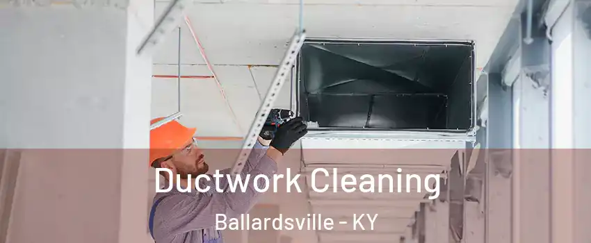 Ductwork Cleaning Ballardsville - KY