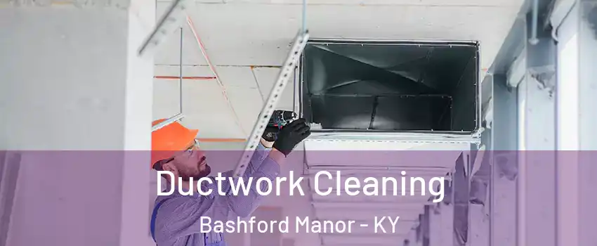 Ductwork Cleaning Bashford Manor - KY