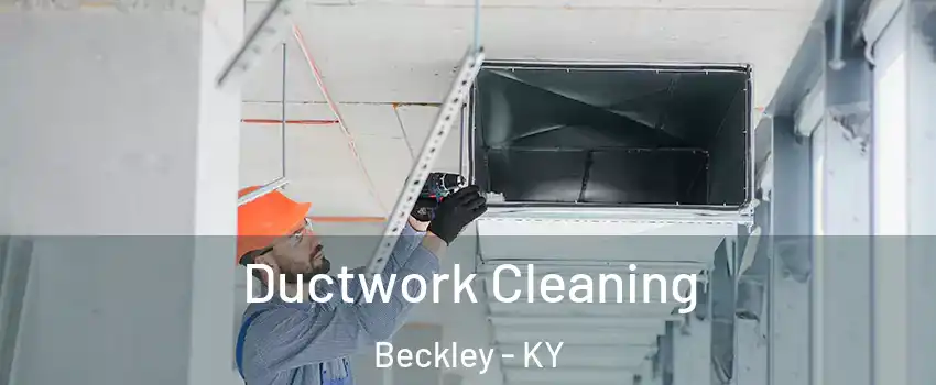 Ductwork Cleaning Beckley - KY