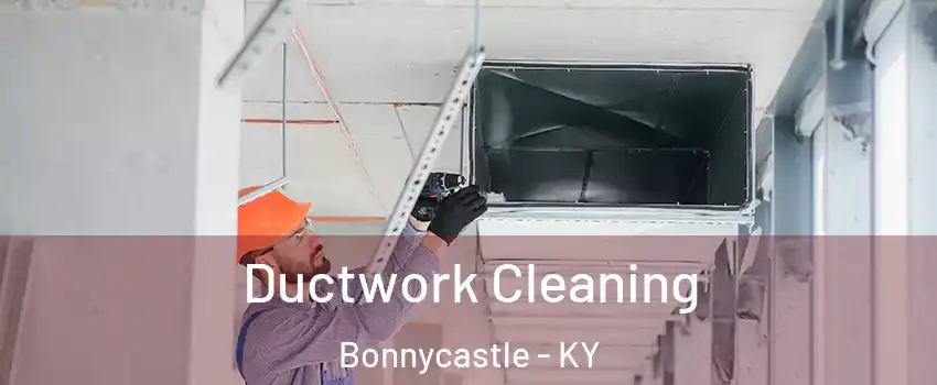 Ductwork Cleaning Bonnycastle - KY