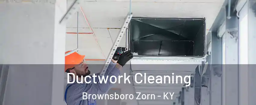 Ductwork Cleaning Brownsboro Zorn - KY